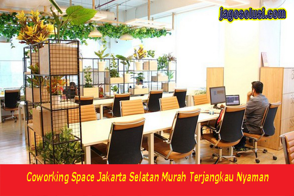 5 Coworking Space Jakarta Selatan Murah Terjangkau Nyaman